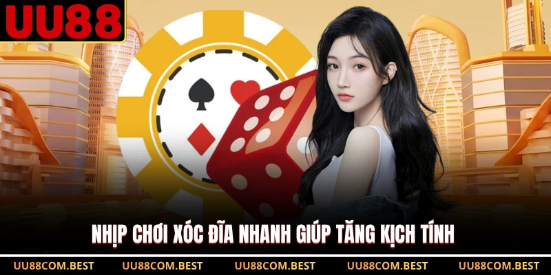 Nhịp chơi Xóc Đĩa nhanh giúp tăng kịch tính 