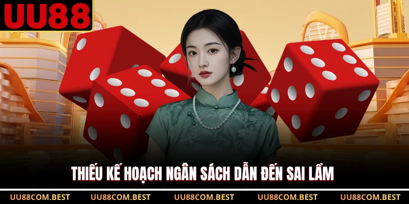 Thiếu kế hoạch ngân sách dẫn đến sai lầm 